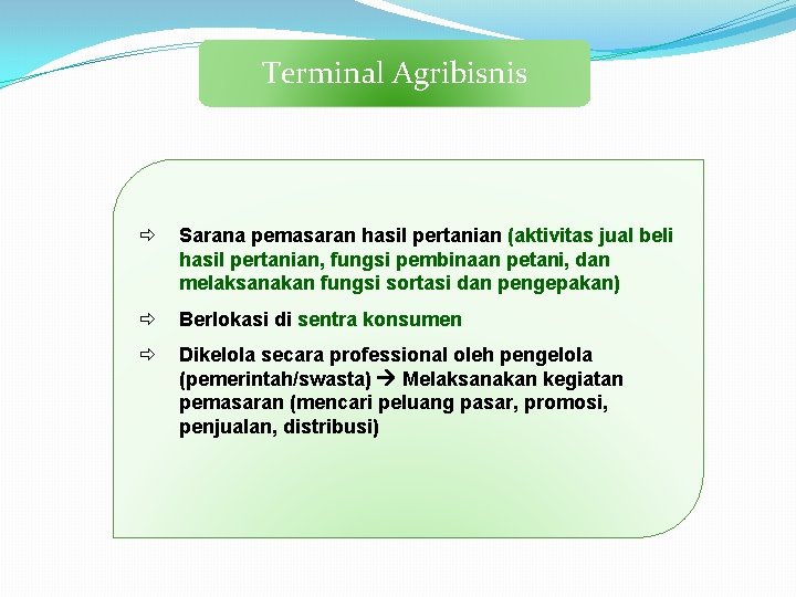 Terminal Agribisnis ð Sarana pemasaran hasil pertanian (aktivitas jual beli hasil pertanian, fungsi pembinaan