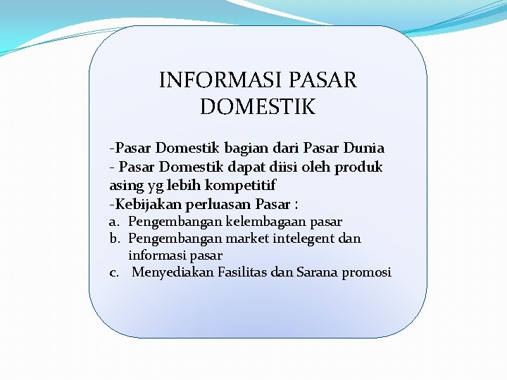 INFORMASI PASAR DOMESTIK -Pasar Domestik bagian dari Pasar Dunia - Pasar Domestik dapat diisi