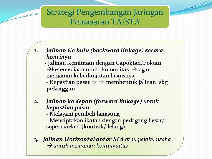 Strategi Pengembangan Jaringan Pemasaran TA/STA 1. Jalinan Ke hulu (backward linkage) secara kontinyu -