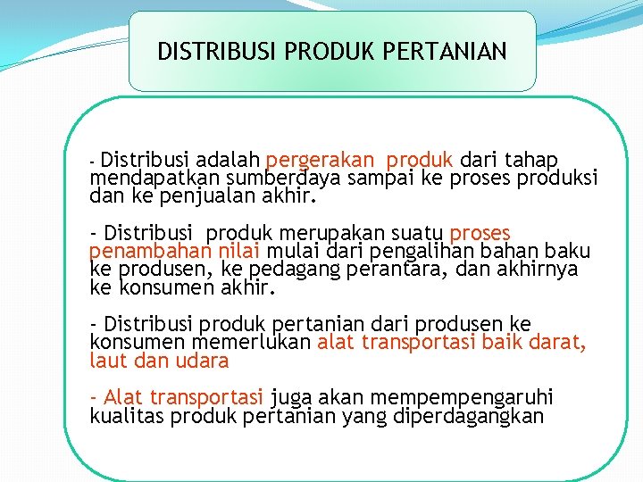 DISTRIBUSI PRODUK PERTANIAN Distribusi adalah pergerakan produk dari tahap mendapatkan sumberdaya sampai ke proses