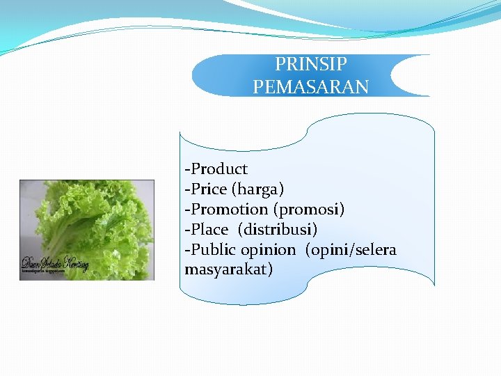 PRINSIP PEMASARAN -Product -Price (harga) -Promotion (promosi) -Place (distribusi) -Public opinion (opini/selera masyarakat) 