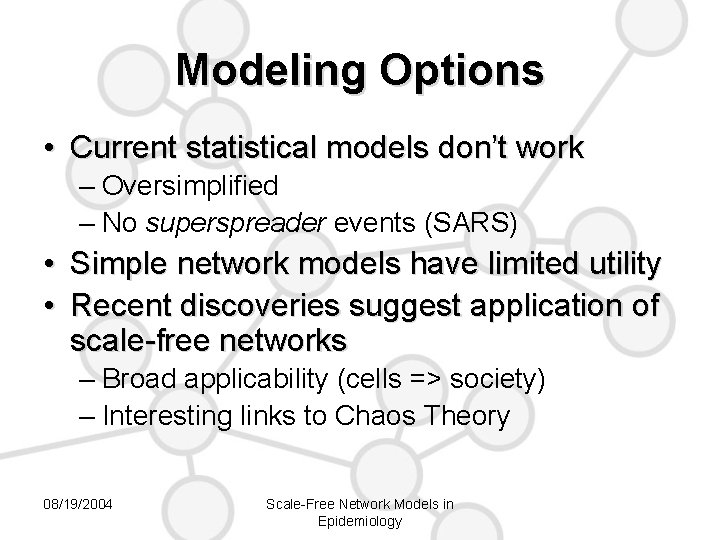 Modeling Options • Current statistical models don’t work – Oversimplified – No superspreader events