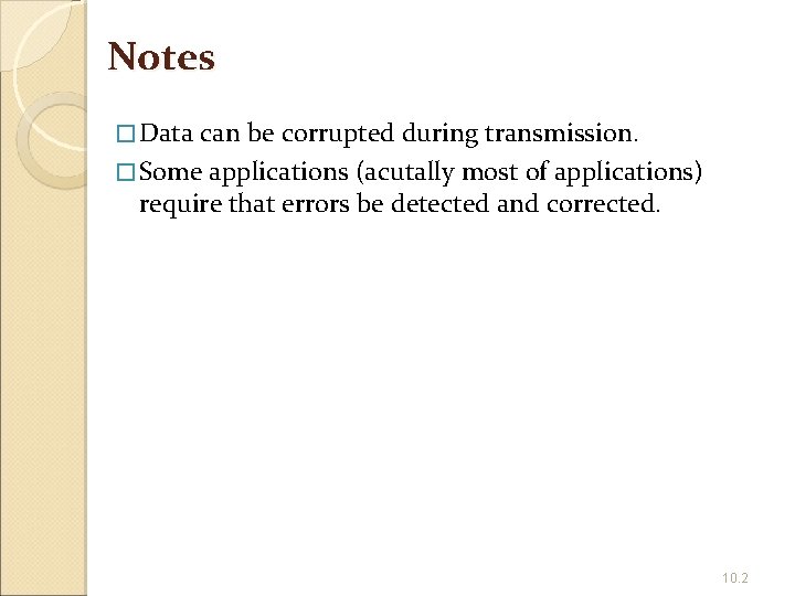 Notes � Data can be corrupted during transmission. � Some applications (acutally most of