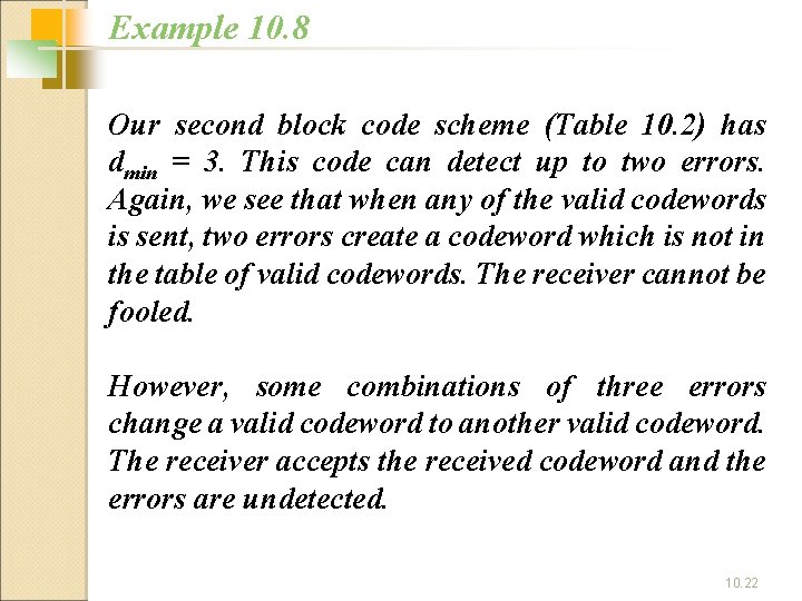 Example 10. 8 Our second block code scheme (Table 10. 2) has dmin =