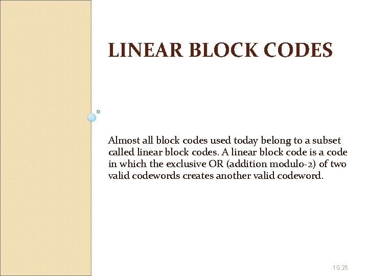 LINEAR BLOCK CODES Almost all block codes used today belong to a subset called