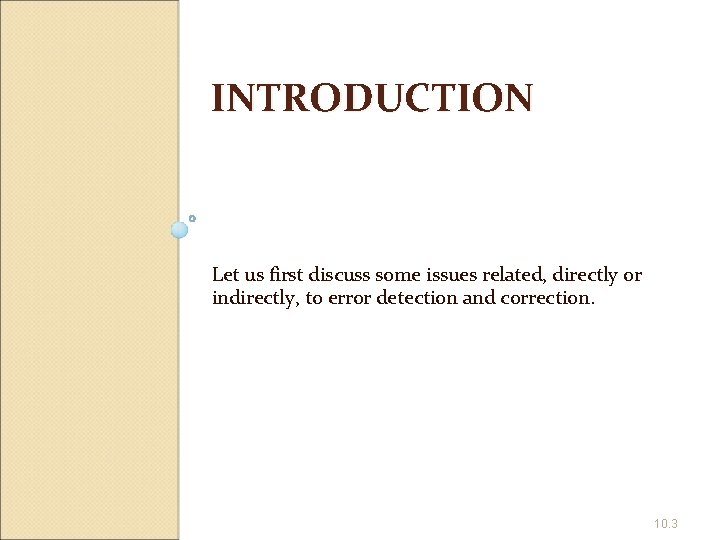 INTRODUCTION Let us first discuss some issues related, directly or indirectly, to error detection
