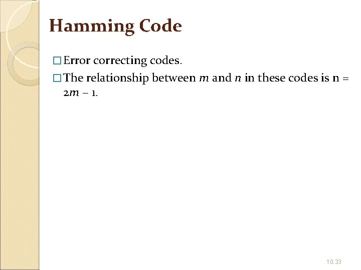 Hamming Code � Error correcting codes. � The relationship between m and n in