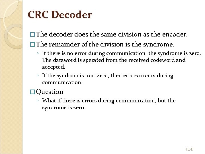 CRC Decoder � The decoder does the same division as the encoder. � The