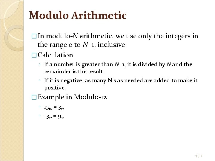 Modulo Arithmetic � In modulo-N arithmetic, we use only the integers in the range