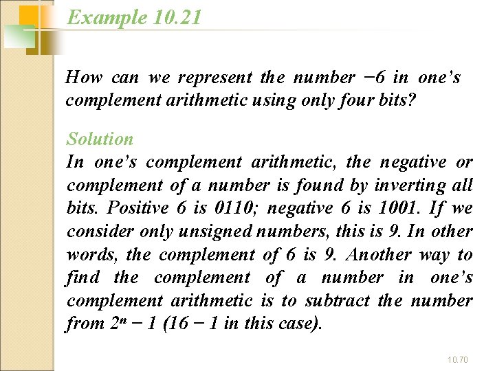 Example 10. 21 How can we represent the number − 6 in one’s complement