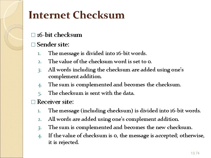Internet Checksum � 16 -bit checksum � Sender site: 1. 2. 3. 4. 5.