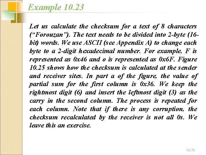 Example 10. 23 Let us calculate the checksum for a text of 8 characters