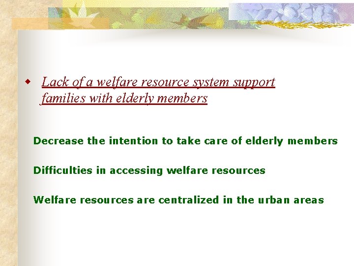 w Lack of a welfare resource system support families with elderly members Decrease the