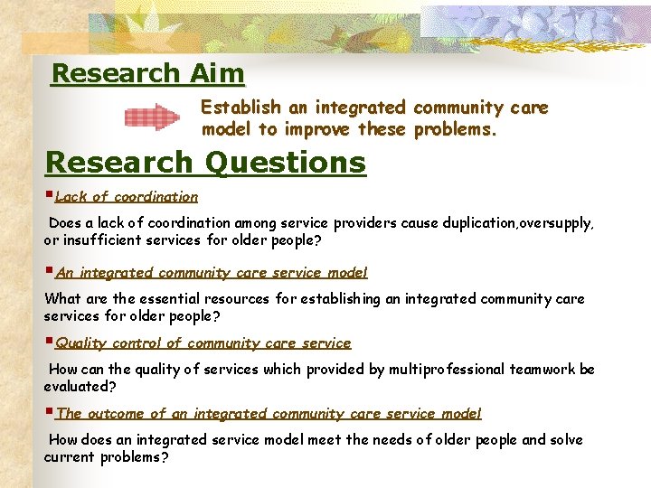 Research Aim Establish an integrated community care model to improve these problems. Research Questions