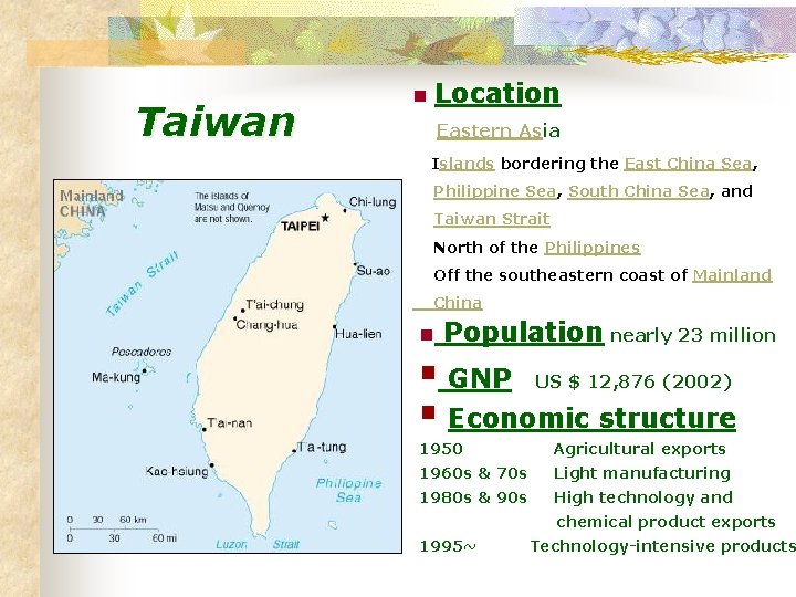 Taiwan Location n Eastern Asia Islands bordering the East China Sea, Philippine Sea, South