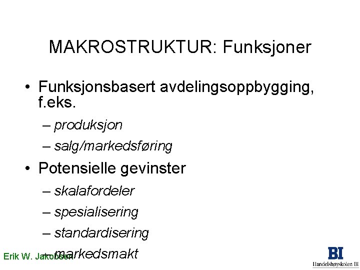 MAKROSTRUKTUR: Funksjoner • Funksjonsbasert avdelingsoppbygging, f. eks. – produksjon – salg/markedsføring • Potensielle gevinster