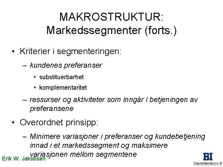 MAKROSTRUKTUR: Markedssegmenter (forts. ) • Kriterier i segmenteringen: – kundenes preferanser • substituerbarhet •