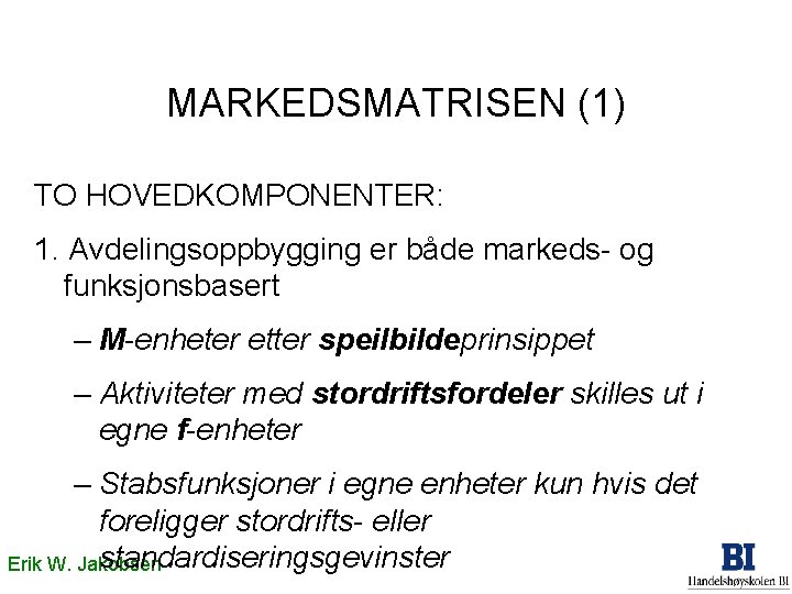 MARKEDSMATRISEN (1) TO HOVEDKOMPONENTER: 1. Avdelingsoppbygging er både markeds- og funksjonsbasert – M-enheter etter