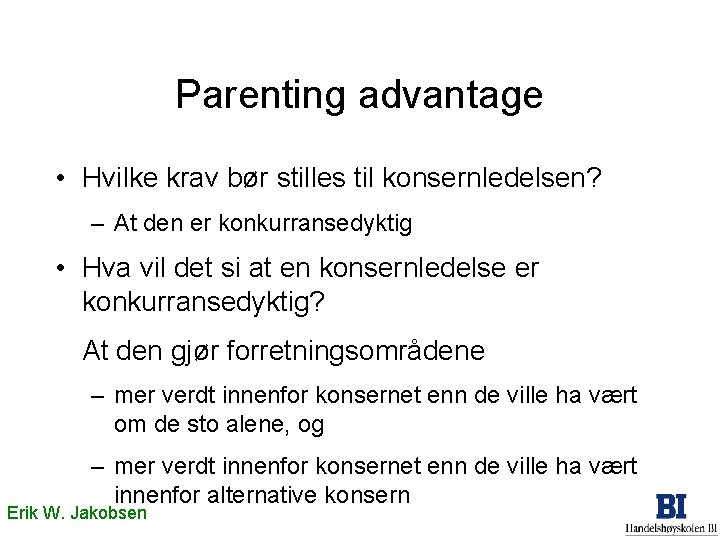 Parenting advantage • Hvilke krav bør stilles til konsernledelsen? – At den er konkurransedyktig