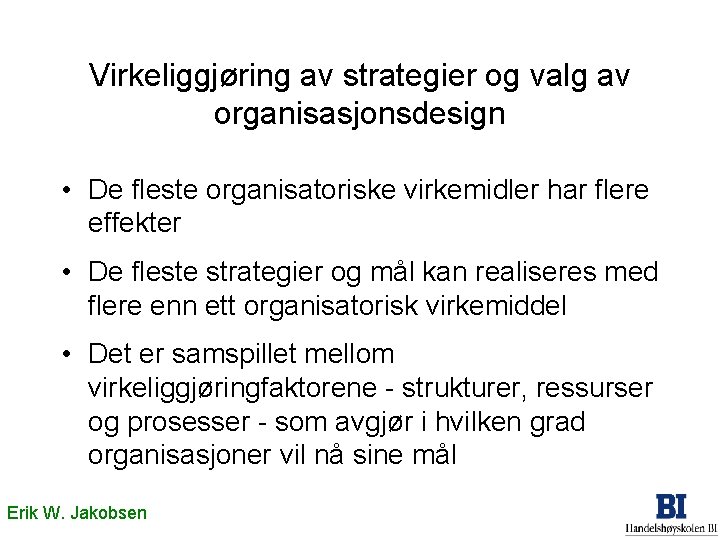 Virkeliggjøring av strategier og valg av organisasjonsdesign • De fleste organisatoriske virkemidler har flere