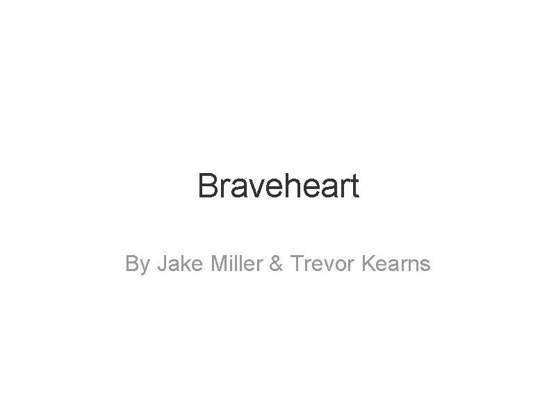 Braveheart By Jake Miller & Trevor Kearns 