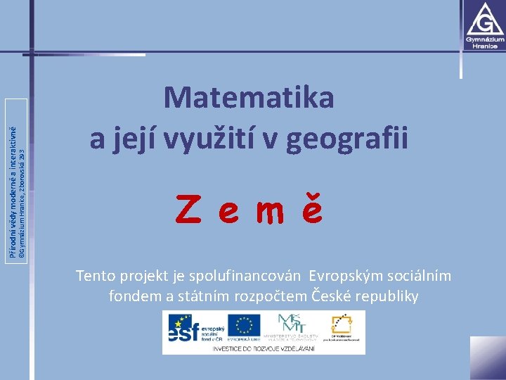 ©Gymnázium Hranice, Zborovská 293 Přírodní vědy moderně a interaktivně Matematika a její využití v