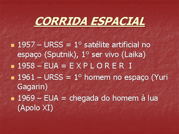 CORRIDA ESPACIAL n n 1957 – URSS = 1° satélite artificial no espaço (Sputnik), CORRIDA ESPACIAL n n 1957 – URSS = 1° satélite artificial no espaço (Sputnik),