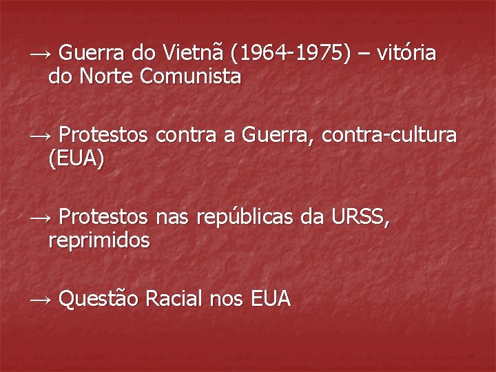 → Guerra do Vietnã (1964 -1975) – vitória do Norte Comunista → Protestos contra → Guerra do Vietnã (1964 -1975) – vitória do Norte Comunista → Protestos contra