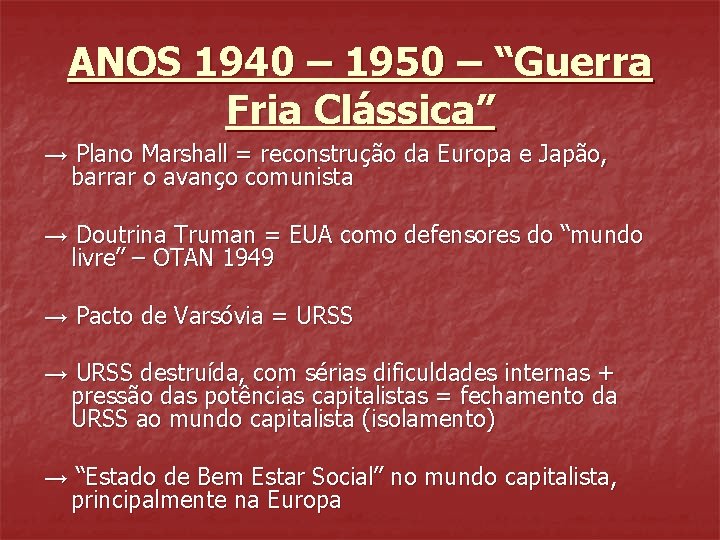 ANOS 1940 – 1950 – “Guerra Fria Clássica” → Plano Marshall = reconstrução da ANOS 1940 – 1950 – “Guerra Fria Clássica” → Plano Marshall = reconstrução da