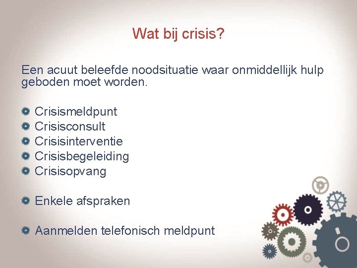 Wat bij crisis? Een acuut beleefde noodsituatie waar onmiddellijk hulp geboden moet worden. Crisismeldpunt