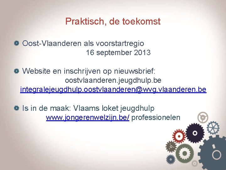 Praktisch, de toekomst Oost-Vlaanderen als voorstartregio 16 september 2013 Website en inschrijven op nieuwsbrief: