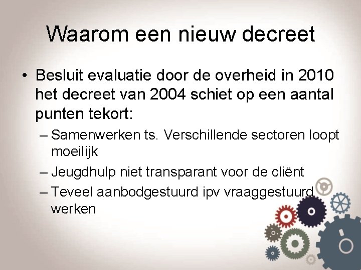 Waarom een nieuw decreet • Besluit evaluatie door de overheid in 2010 het decreet