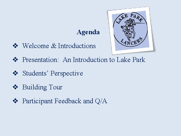 Agenda v Welcome & Introductions v Presentation: An Introduction to Lake Park v Students’