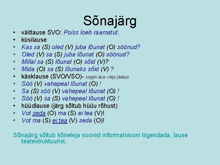 Sõnajärg • • • • väitlause SVO: Poiss loeb raamatut. küsilause Kas sa (S)