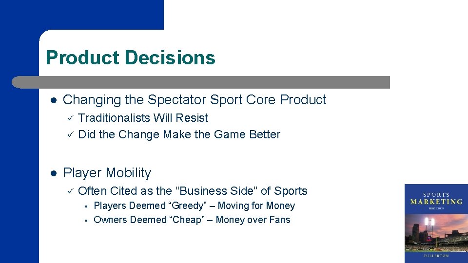 Product Decisions l Changing the Spectator Sport Core Product ü ü l Traditionalists Will