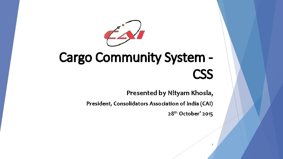 Cargo Community System CSS Presented by Nityam Khosla, President, Consolidators Association of India (CAI)