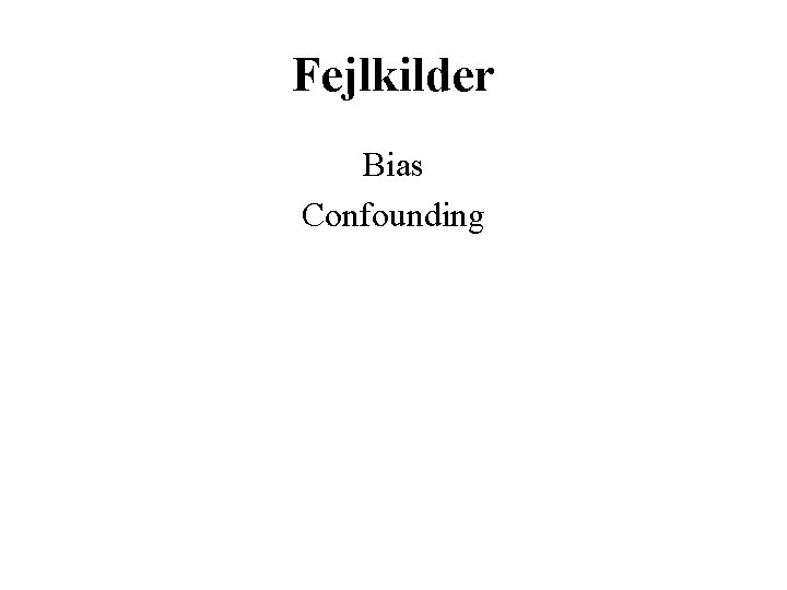 Fejlkilder Bias Confounding 