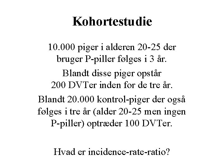 Kohortestudie 10. 000 piger i alderen 20 -25 der bruger P-piller følges i 3