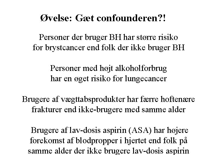 Øvelse: Gæt confounderen? ! Personer der bruger BH har større risiko for brystcancer end