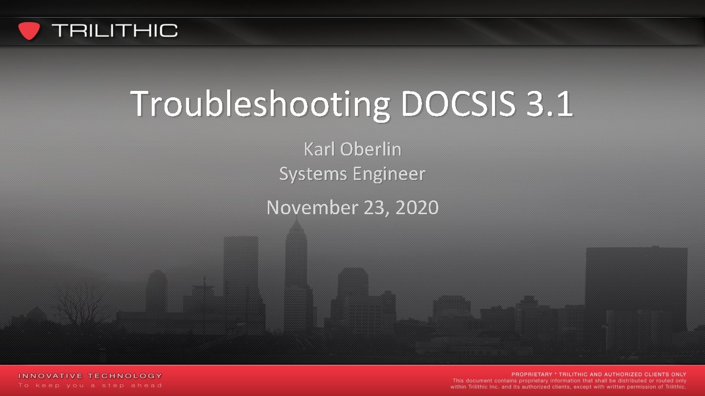 Troubleshooting DOCSIS 3. 1 Karl Oberlin Systems Engineer November 23, 2020 