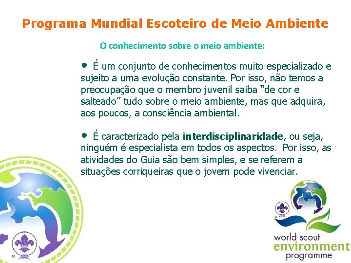 Programa Mundial Escoteiro de Meio Ambiente O conhecimento sobre o meio ambiente: • É