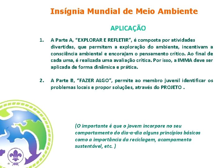 Insígnia Mundial de Meio Ambiente APLICAÇÃO 1. 2. A Parte A, “EXPLORAR E REFLETIR”,
