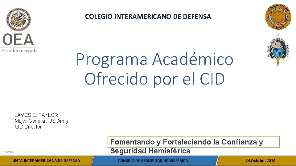 COLEGIO INTERAMERICANO DE DEFENSA Programa Académico Ofrecido por el CID JAMES E. TAYLOR Major