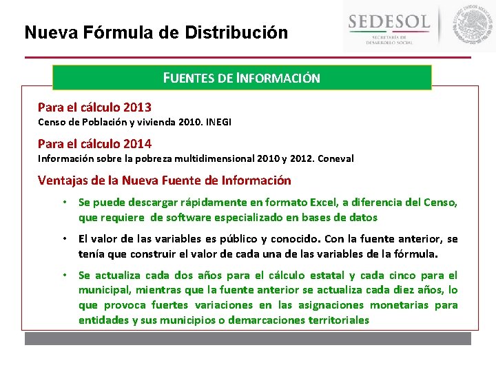 Nueva Fórmula de Distribución FUENTES DE INFORMACIÓN Para el cálculo 2013 Censo de Población Nueva Fórmula de Distribución FUENTES DE INFORMACIÓN Para el cálculo 2013 Censo de Población