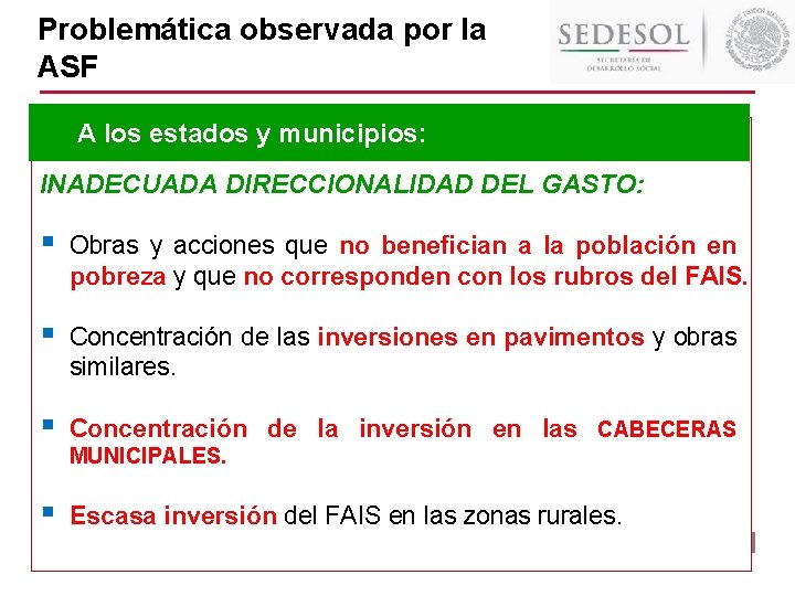 Problemática observada por la ASF A los estados y municipios: INADECUADA DIRECCIONALIDAD DEL GASTO: Problemática observada por la ASF A los estados y municipios: INADECUADA DIRECCIONALIDAD DEL GASTO: