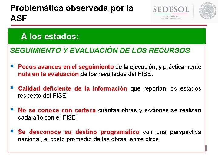 Problemática observada por la ASF A los estados: SEGUIMIENTO Y EVALUACIÓN DE LOS RECURSOS Problemática observada por la ASF A los estados: SEGUIMIENTO Y EVALUACIÓN DE LOS RECURSOS