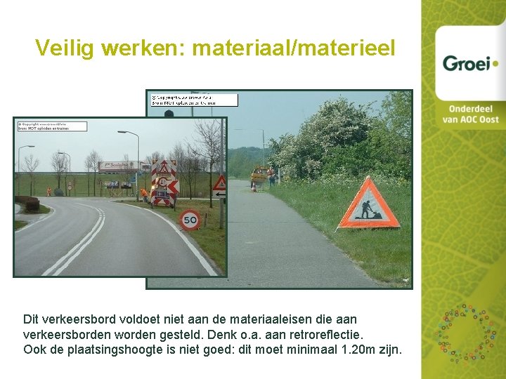 Veilig werken: materiaal/materieel Dit verkeersbord voldoet niet aan de materiaaleisen die aan verkeersborden worden