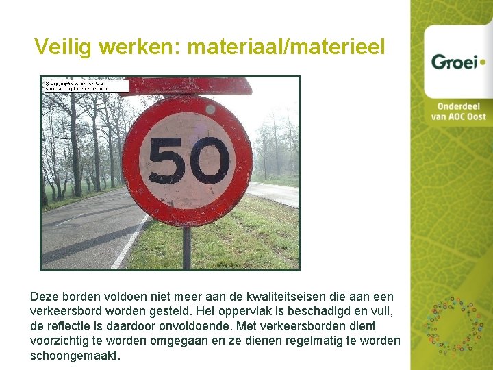 Veilig werken: materiaal/materieel Deze borden voldoen niet meer aan de kwaliteitseisen die aan een