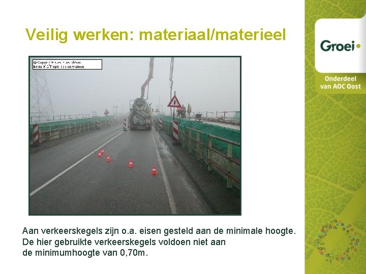 Veilig werken: materiaal/materieel Aan verkeerskegels zijn o. a. eisen gesteld aan de minimale hoogte.