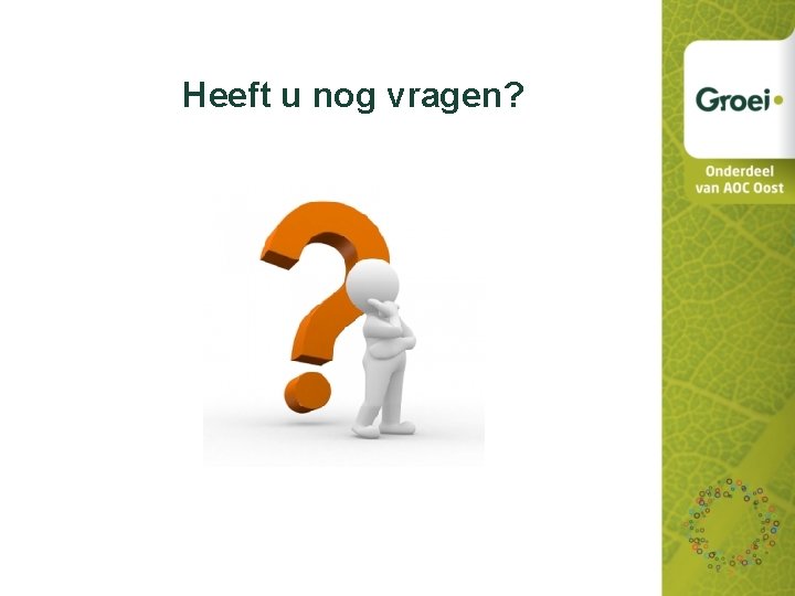 Heeft u nog vragen? 